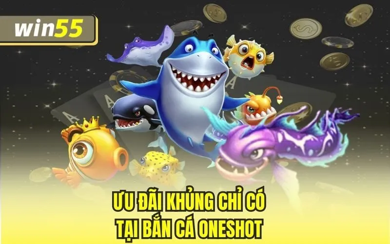 Ưu đãi khủng chỉ có tại bắn cá Oneshot