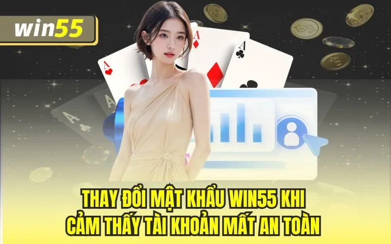 Thay đổi mật khẩu Win55 khi cảm thấy tài khoản mất an toàn 