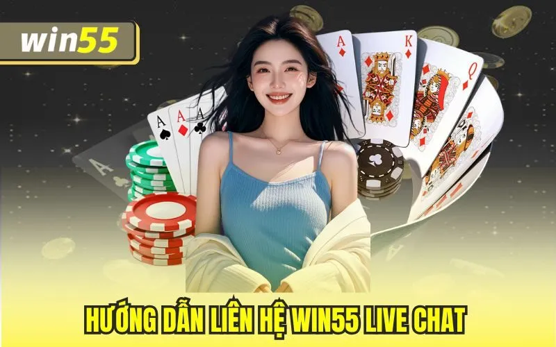 Hướng dẫn liên hệ Win55 live chat 
